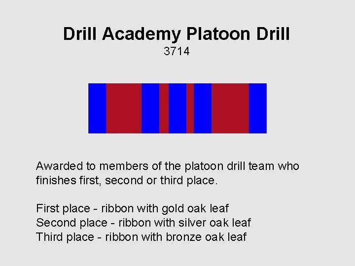 Drill Academy Platoon Drill 3714 Awarded to members of the platoon drill team who