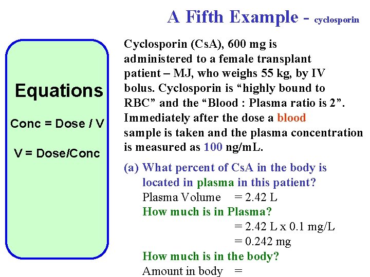 A Fifth Example - cyclosporin Equations Conc = Dose / V V = Dose/Conc