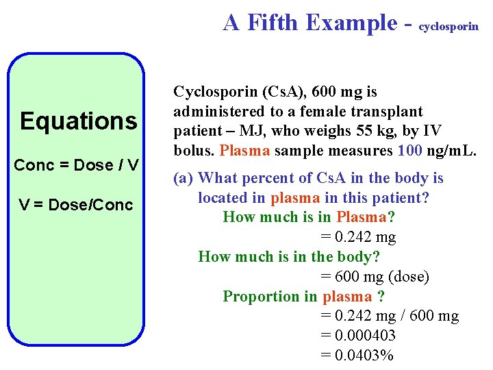 A Fifth Example - cyclosporin Equations Conc = Dose / V V = Dose/Conc