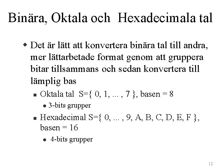 Binära, Oktala och Hexadecimala tal w Det är lätt att konvertera binära tal till