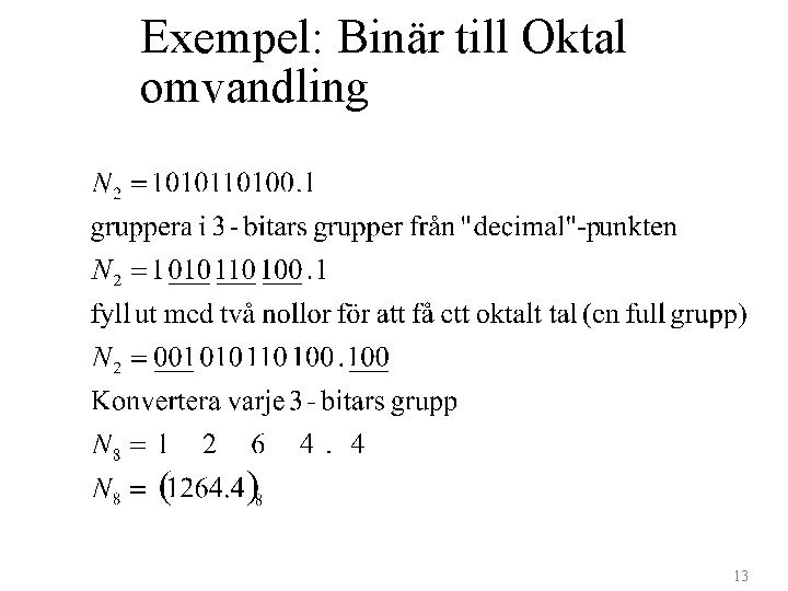 Exempel: Binär till Oktal omvandling 13 