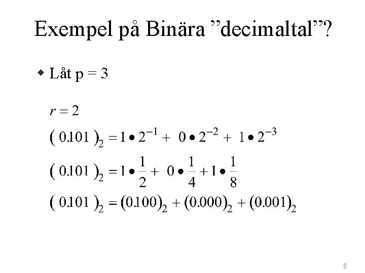 Exempel på Binära ”decimaltal”? w Låt p = 3 8 