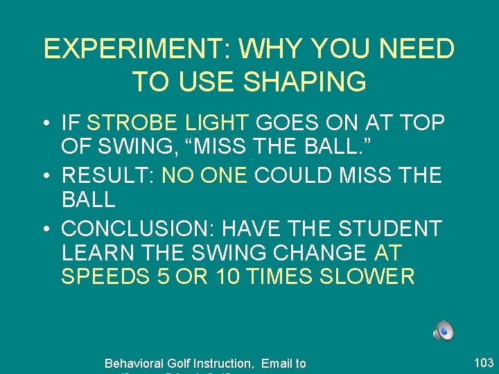 EXPERIMENT: WHY YOU NEED TO USE SHAPING • IF STROBE LIGHT GOES ON AT