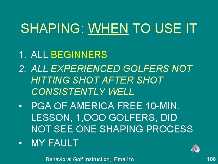SHAPING: WHEN TO USE IT 1. ALL BEGINNERS 2. ALL EXPERIENCED GOLFERS NOT HITTING
