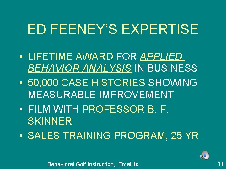 ED FEENEY’S EXPERTISE • LIFETIME AWARD FOR APPLIED BEHAVIOR ANALYSIS IN BUSINESS • 50,