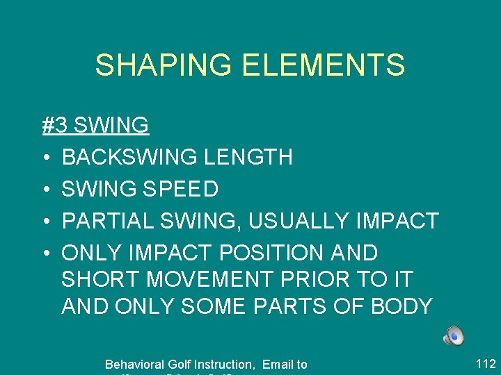 SHAPING ELEMENTS #3 SWING • BACKSWING LENGTH • SWING SPEED • PARTIAL SWING, USUALLY