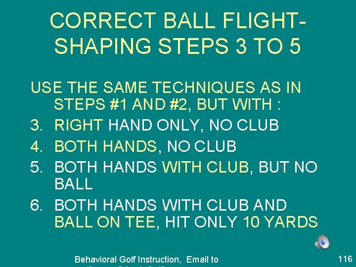 CORRECT BALL FLIGHTSHAPING STEPS 3 TO 5 USE THE SAME TECHNIQUES AS IN STEPS