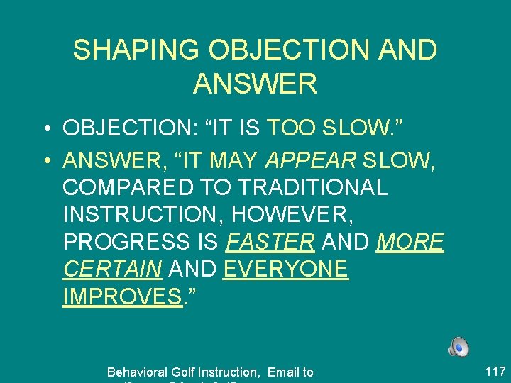 SHAPING OBJECTION AND ANSWER • OBJECTION: “IT IS TOO SLOW. ” • ANSWER, “IT