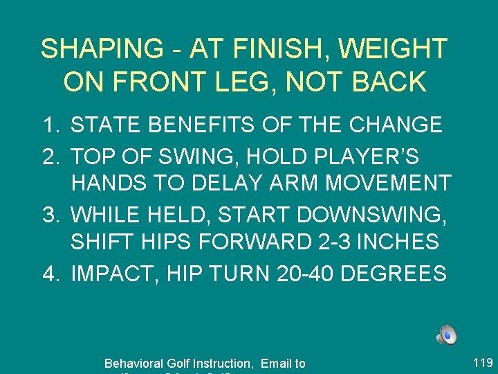 SHAPING - AT FINISH, WEIGHT ON FRONT LEG, NOT BACK 1. STATE BENEFITS OF