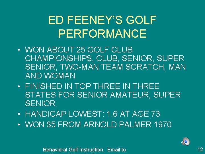 ED FEENEY’S GOLF PERFORMANCE • WON ABOUT 25 GOLF CLUB CHAMPIONSHIPS, CLUB, SENIOR, SUPER