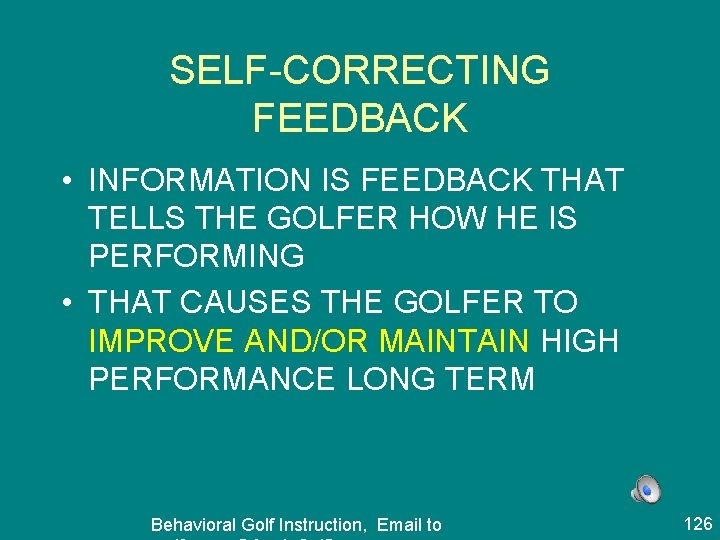 SELF-CORRECTING FEEDBACK • INFORMATION IS FEEDBACK THAT TELLS THE GOLFER HOW HE IS PERFORMING