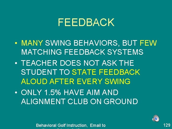 FEEDBACK • MANY SWING BEHAVIORS, BUT FEW MATCHING FEEDBACK SYSTEMS • TEACHER DOES NOT