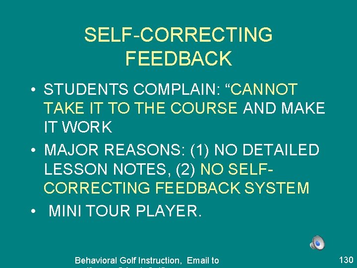 SELF-CORRECTING FEEDBACK • STUDENTS COMPLAIN: “CANNOT TAKE IT TO THE COURSE AND MAKE IT