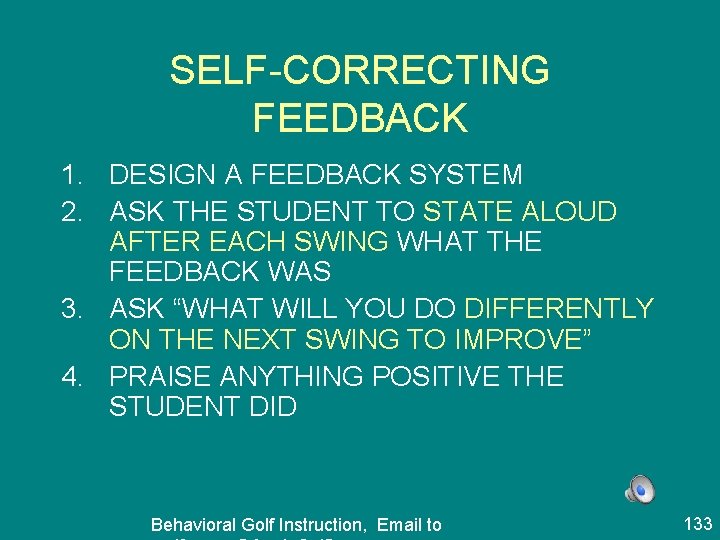 SELF-CORRECTING FEEDBACK 1. DESIGN A FEEDBACK SYSTEM 2. ASK THE STUDENT TO STATE ALOUD