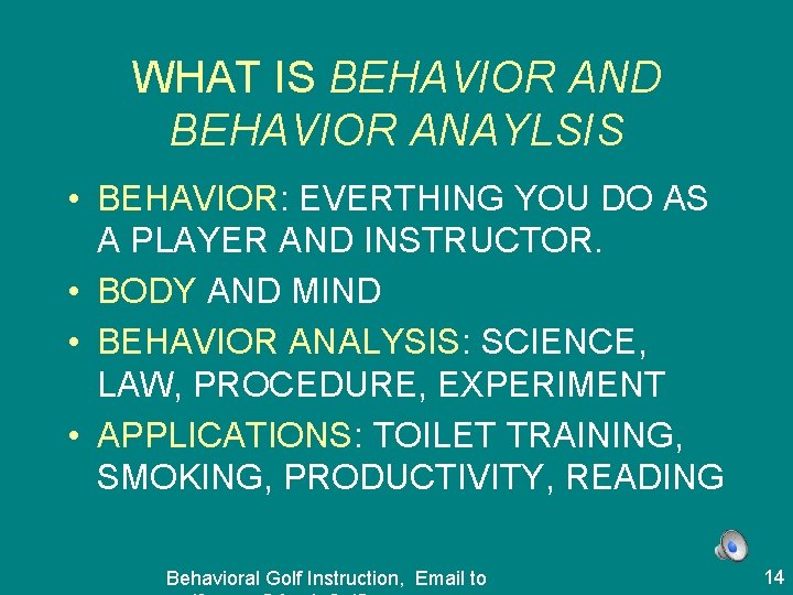 WHAT IS BEHAVIOR AND BEHAVIOR ANAYLSIS • BEHAVIOR: EVERTHING YOU DO AS A PLAYER