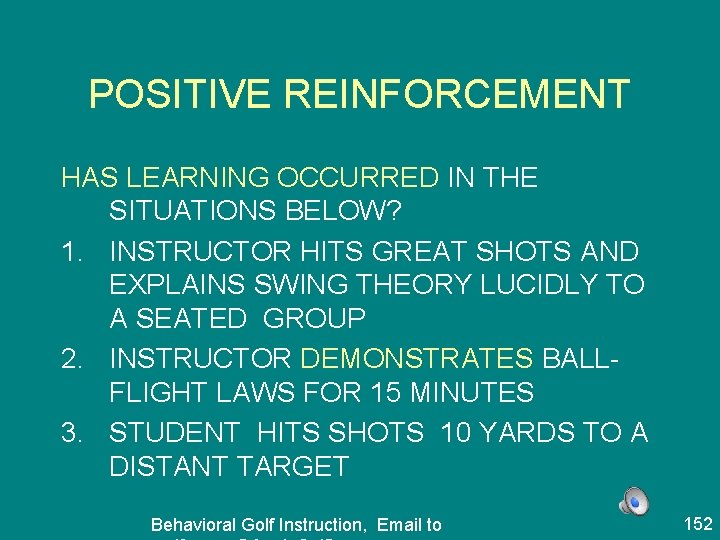 POSITIVE REINFORCEMENT HAS LEARNING OCCURRED IN THE SITUATIONS BELOW? 1. INSTRUCTOR HITS GREAT SHOTS