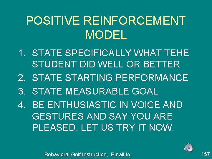 POSITIVE REINFORCEMENT MODEL 1. STATE SPECIFICALLY WHAT TEHE STUDENT DID WELL OR BETTER 2.