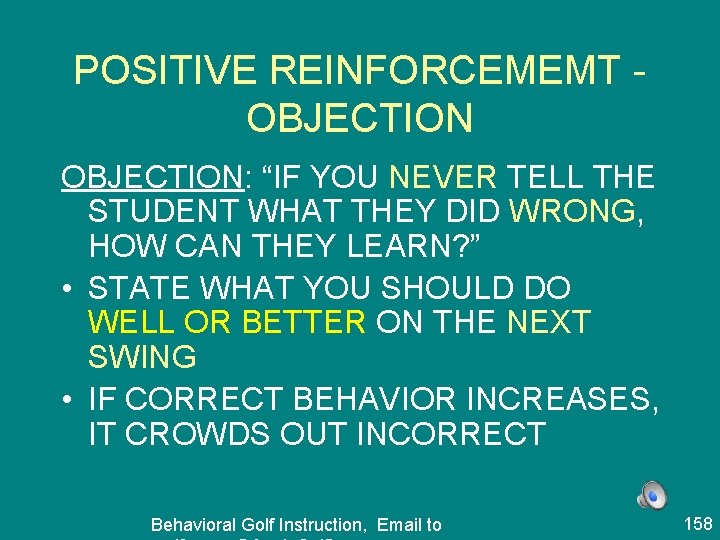 POSITIVE REINFORCEMEMT OBJECTION: “IF YOU NEVER TELL THE STUDENT WHAT THEY DID WRONG, HOW