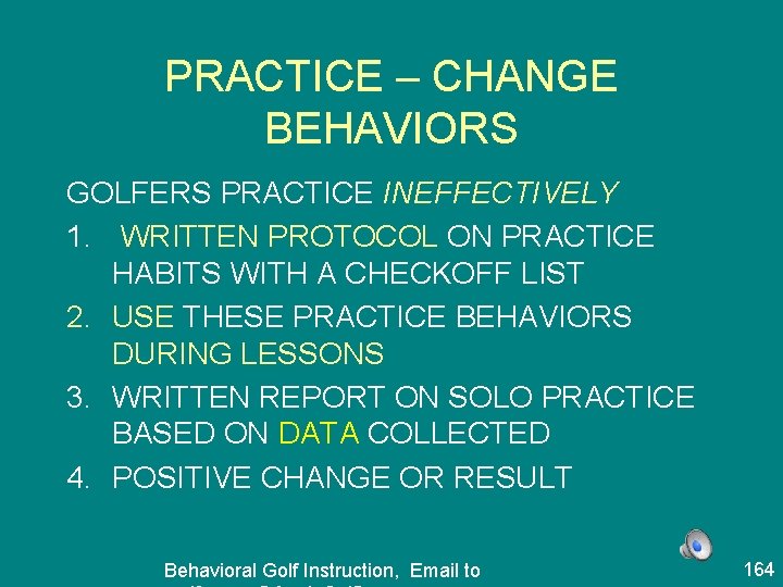 PRACTICE – CHANGE BEHAVIORS GOLFERS PRACTICE INEFFECTIVELY 1. WRITTEN PROTOCOL ON PRACTICE HABITS WITH