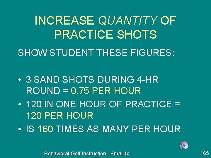 INCREASE QUANTITY OF PRACTICE SHOTS SHOW STUDENT THESE FIGURES: • 3 SAND SHOTS DURING