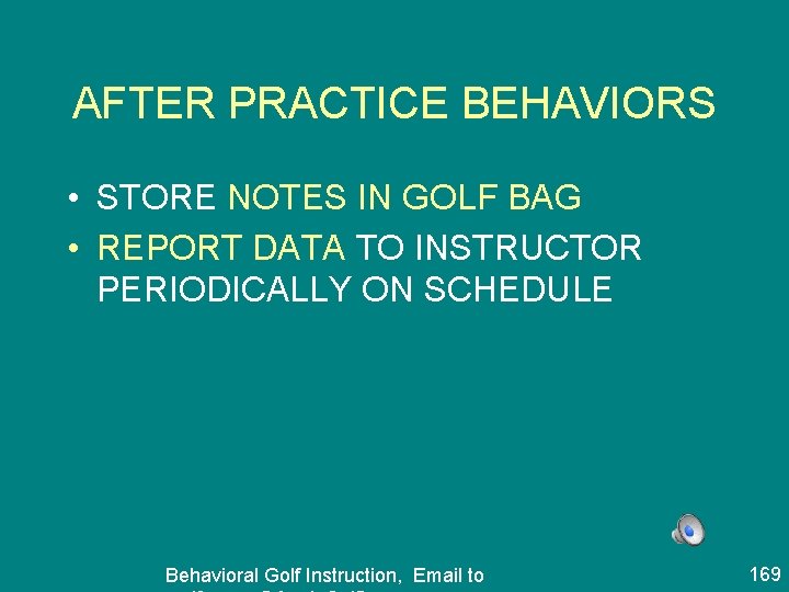 AFTER PRACTICE BEHAVIORS • STORE NOTES IN GOLF BAG • REPORT DATA TO INSTRUCTOR