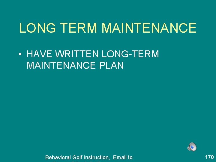 LONG TERM MAINTENANCE • HAVE WRITTEN LONG-TERM MAINTENANCE PLAN Behavioral Golf Instruction, Email to