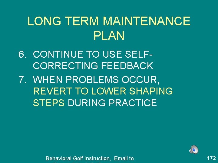 LONG TERM MAINTENANCE PLAN 6. CONTINUE TO USE SELFCORRECTING FEEDBACK 7. WHEN PROBLEMS OCCUR,