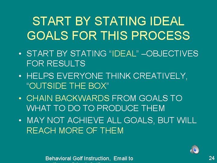 START BY STATING IDEAL GOALS FOR THIS PROCESS • START BY STATING “IDEAL” –OBJECTIVES