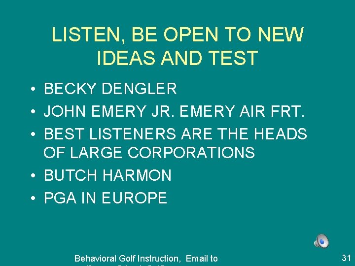 LISTEN, BE OPEN TO NEW IDEAS AND TEST • BECKY DENGLER • JOHN EMERY