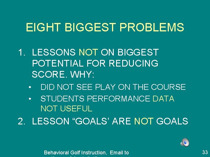 EIGHT BIGGEST PROBLEMS 1. LESSONS NOT ON BIGGEST POTENTIAL FOR REDUCING SCORE. WHY: •