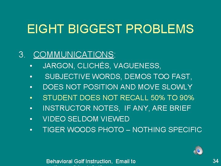 EIGHT BIGGEST PROBLEMS 3. COMMUNICATIONS: • • JARGON, CLICHÉS, VAGUENESS, SUBJECTIVE WORDS, DEMOS TOO