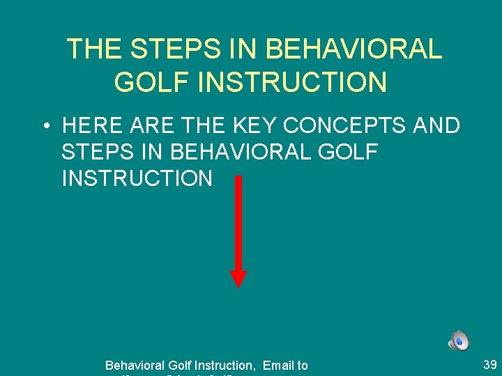 THE STEPS IN BEHAVIORAL GOLF INSTRUCTION • HERE ARE THE KEY CONCEPTS AND STEPS