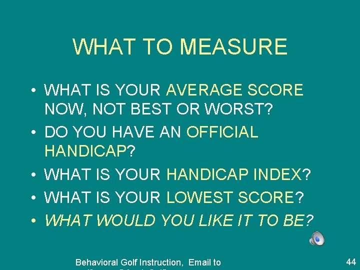 WHAT TO MEASURE • WHAT IS YOUR AVERAGE SCORE NOW, NOT BEST OR WORST?