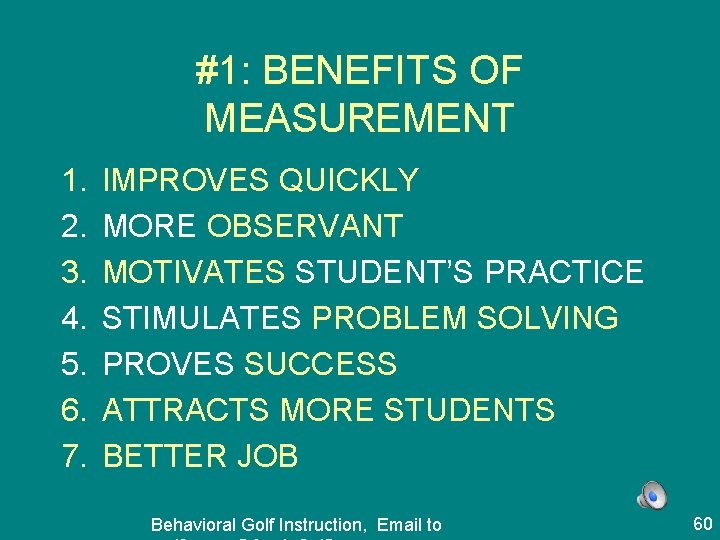 #1: BENEFITS OF MEASUREMENT 1. 2. 3. 4. 5. 6. 7. IMPROVES QUICKLY MORE