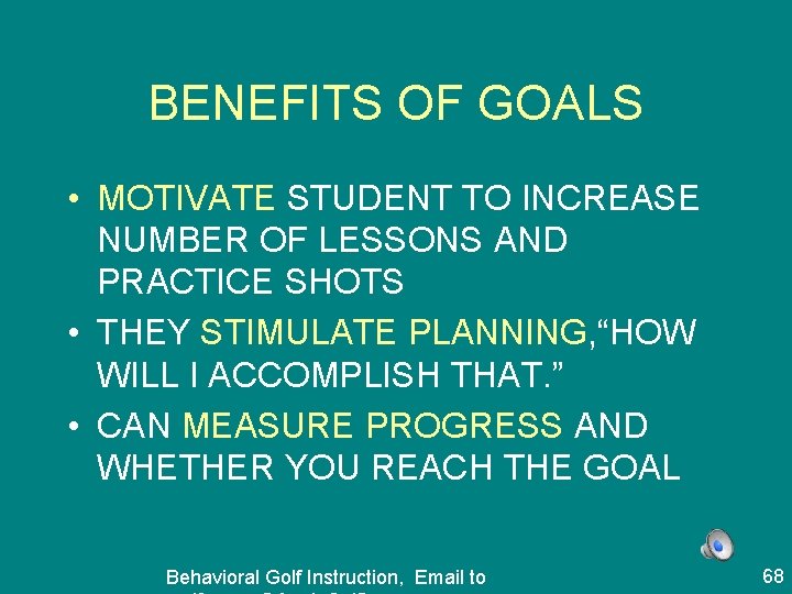 BENEFITS OF GOALS • MOTIVATE STUDENT TO INCREASE NUMBER OF LESSONS AND PRACTICE SHOTS