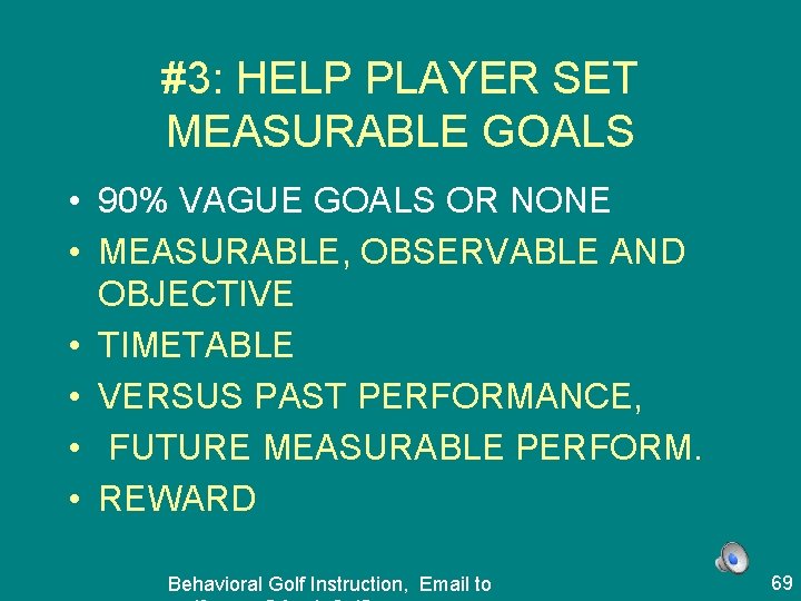 #3: HELP PLAYER SET MEASURABLE GOALS • 90% VAGUE GOALS OR NONE • MEASURABLE,