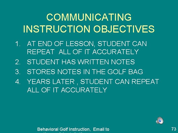 COMMUNICATING INSTRUCTION OBJECTIVES 1. AT END OF LESSON, STUDENT CAN REPEAT ALL OF IT