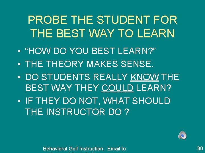 PROBE THE STUDENT FOR THE BEST WAY TO LEARN • “HOW DO YOU BEST