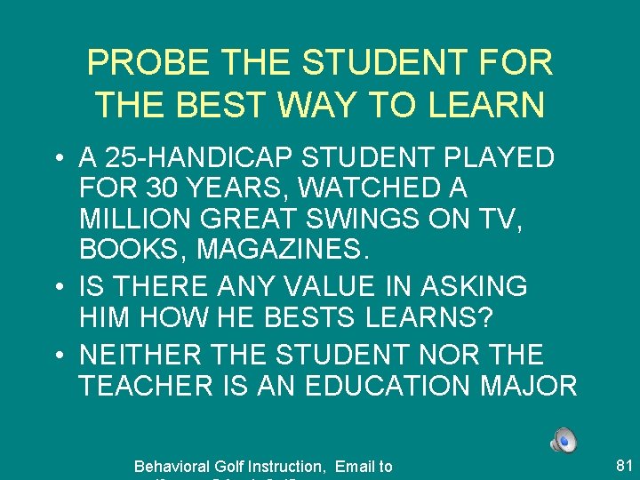 PROBE THE STUDENT FOR THE BEST WAY TO LEARN • A 25 -HANDICAP STUDENT