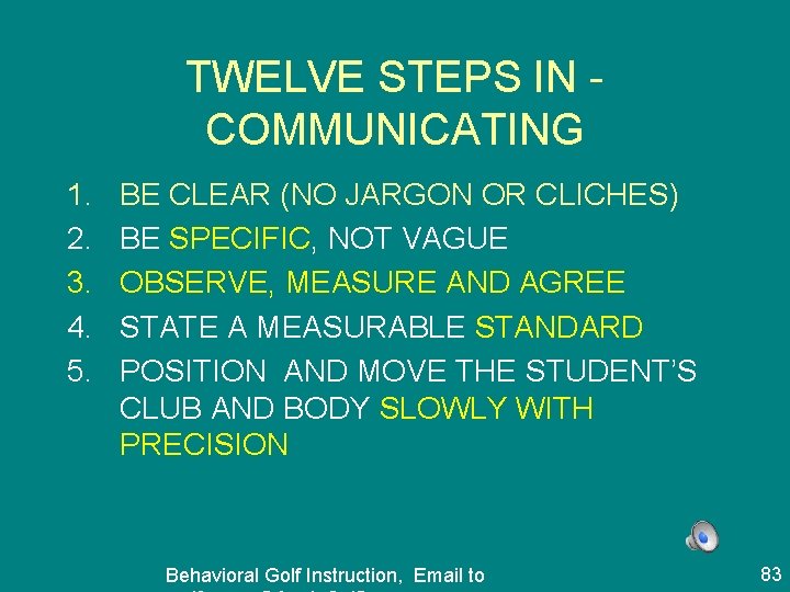 TWELVE STEPS IN COMMUNICATING 1. 2. 3. 4. 5. BE CLEAR (NO JARGON OR