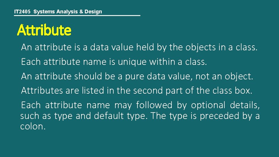 IT 2405 Systems Analysis & Design Attribute An attribute is a data value held