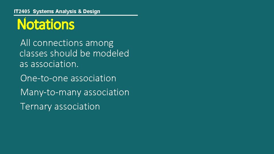 IT 2405 Systems Analysis & Design Notations All connections among classes should be modeled