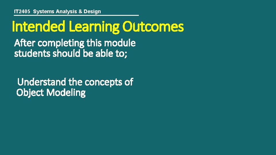 IT 2405 Systems Analysis & Design Intended Learning Outcomes After completing this module students