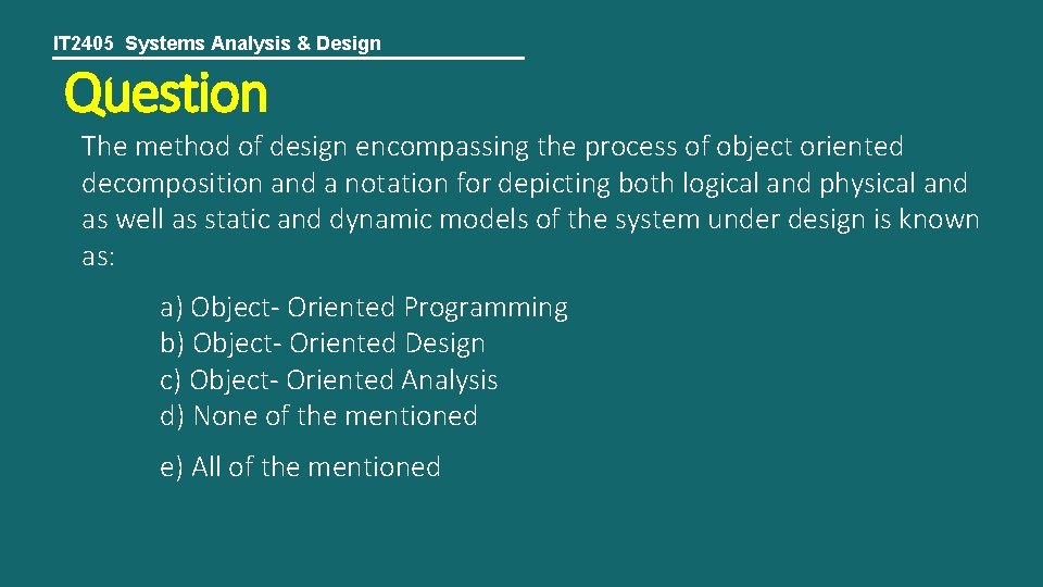 IT 2405 Systems Analysis & Design Question The method of design encompassing the process