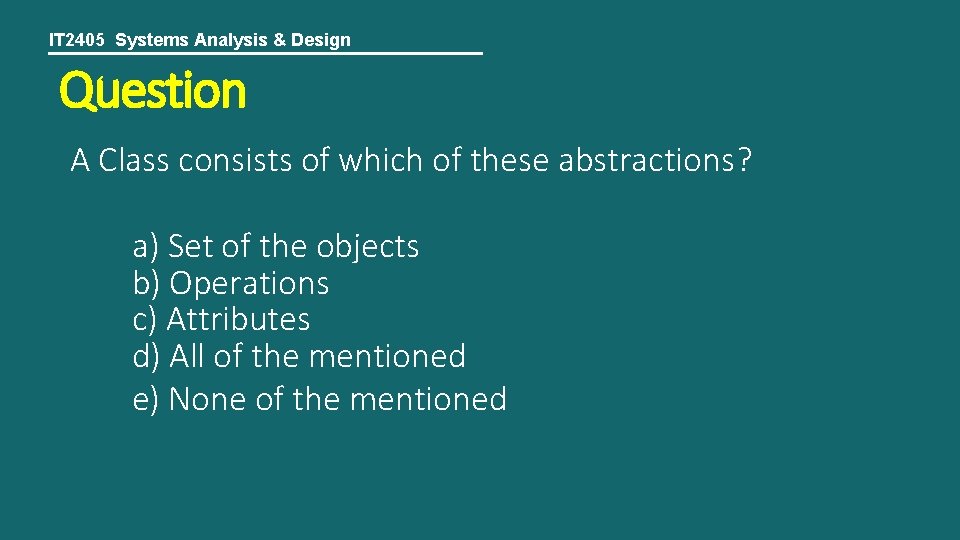 IT 2405 Systems Analysis & Design Question A Class consists of which of these