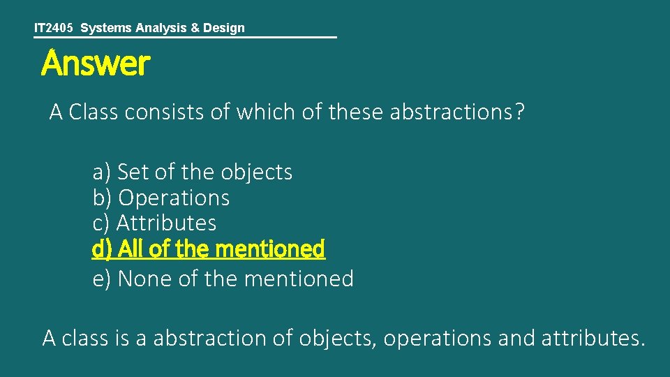 IT 2405 Systems Analysis & Design Answer A Class consists of which of these