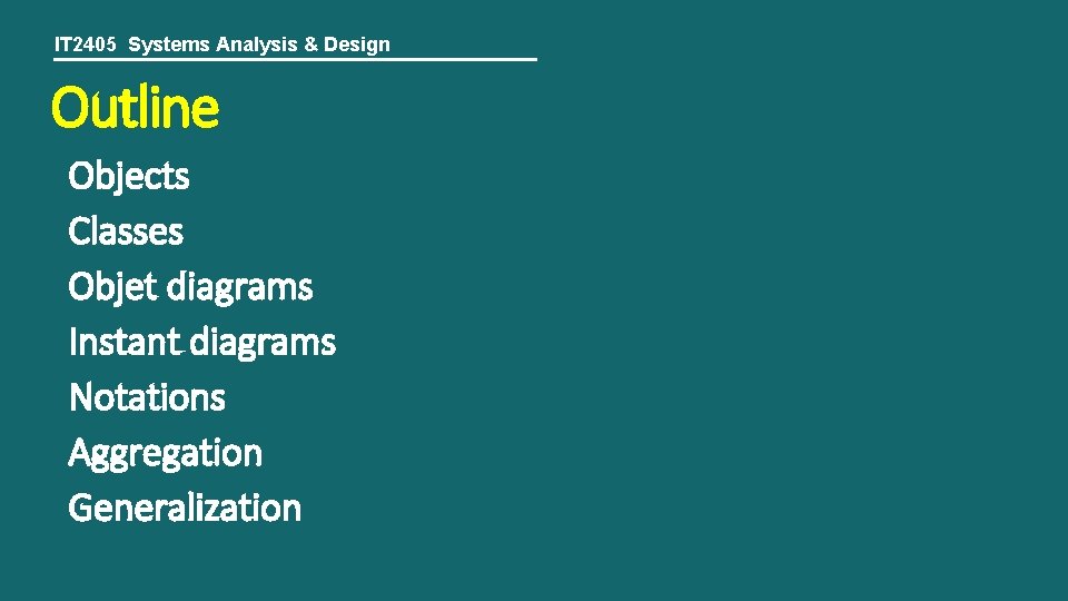 IT 2405 Systems Analysis & Design Outline Objects Classes Objet diagrams Instant diagrams Notations