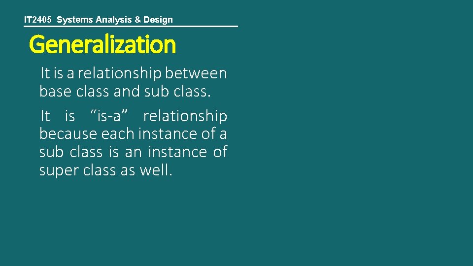 IT 2405 Systems Analysis & Design Generalization It is a relationship between base class