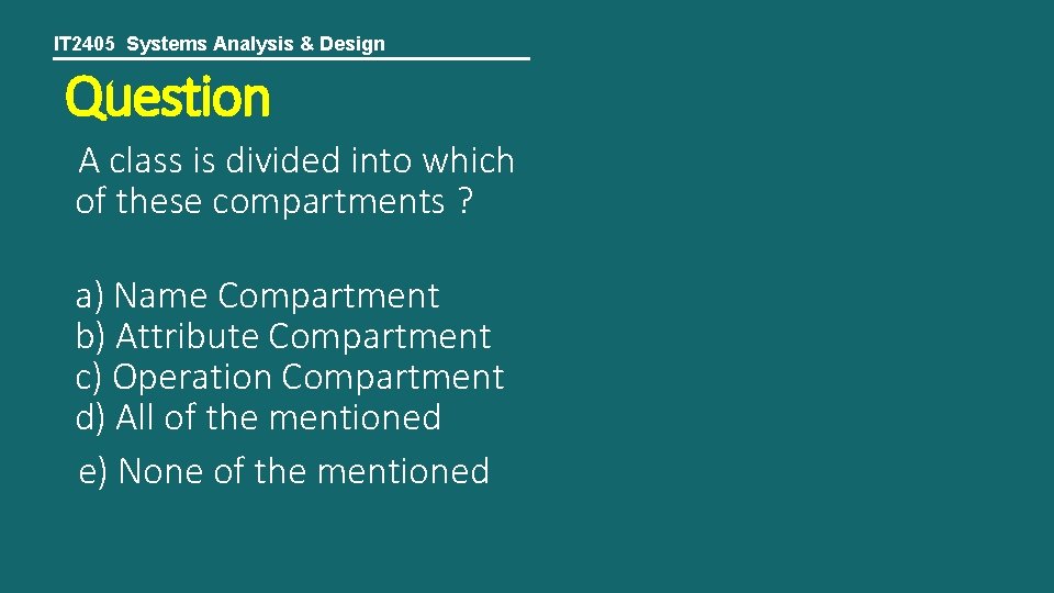 IT 2405 Systems Analysis & Design Question A class is divided into which of