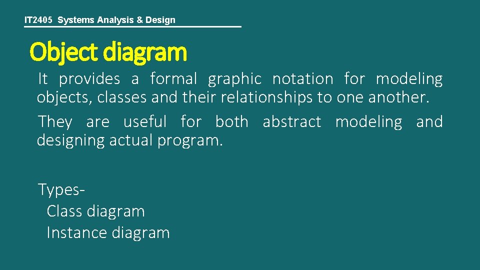 IT 2405 Systems Analysis & Design Object diagram It provides a formal graphic notation
